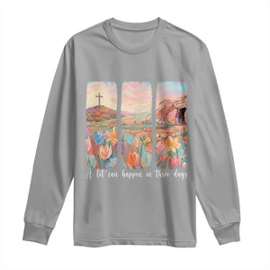 A Lot Can Happen In Three Days Christian Easter Long Sleeve Shirt Empty Tomb Cross Landscape Faith Inspirational Gift TS02 Sport Gray Print Your Wear