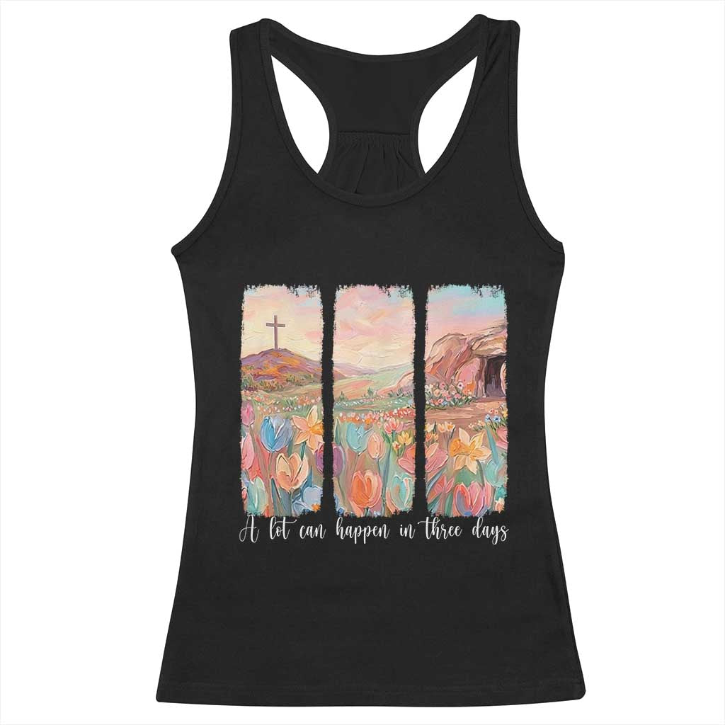 A Lot Can Happen In Three Days Christian Easter Racerback Tank Top Empty Tomb Cross Landscape Faith Inspirational Gift TS02 Black Print Your Wear