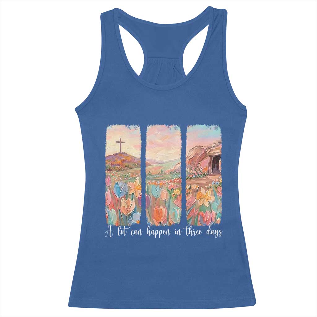 A Lot Can Happen In Three Days Christian Easter Racerback Tank Top Empty Tomb Cross Landscape Faith Inspirational Gift TS02 Royal Blue Print Your Wear