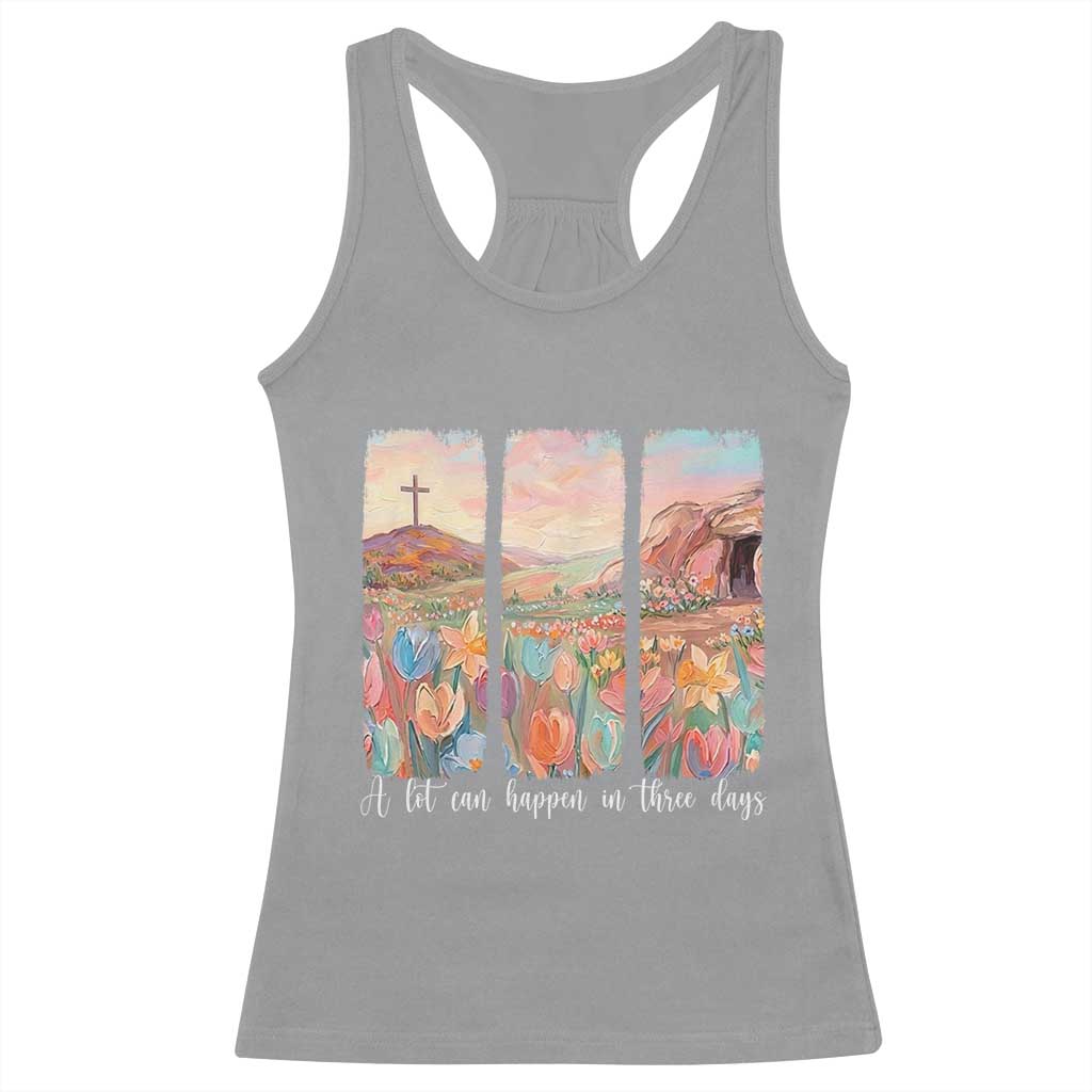 A Lot Can Happen In Three Days Christian Easter Racerback Tank Top Empty Tomb Cross Landscape Faith Inspirational Gift TS02 Sport Gray Print Your Wear
