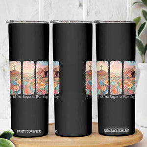 A Lot Can Happen In Three Days Christian Easter Skinny Tumbler Empty Tomb Cross Landscape Faith Inspirational Gift TS02 Print Your Wear