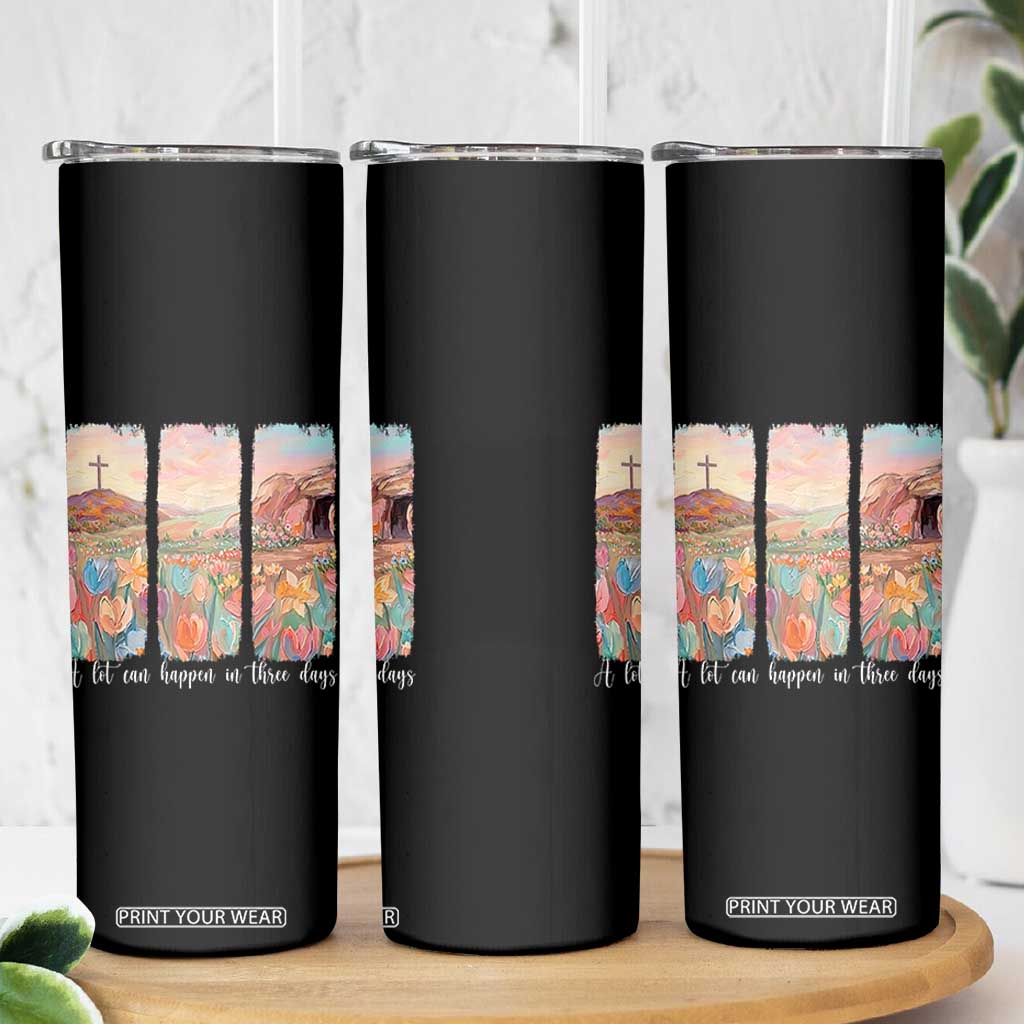 A Lot Can Happen In Three Days Christian Easter Skinny Tumbler Empty Tomb Cross Landscape Faith Inspirational Gift TS02 Print Your Wear