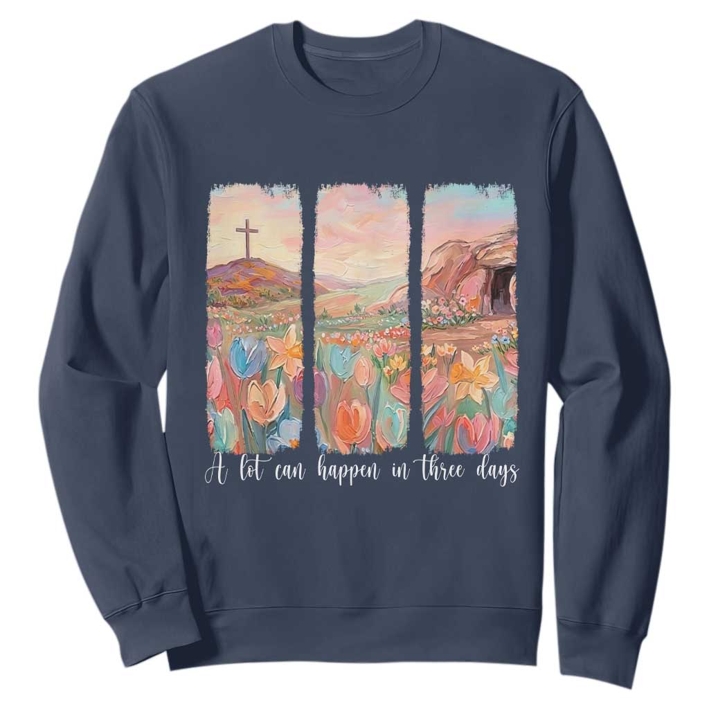 A Lot Can Happen In Three Days Christian Easter Sweatshirt Empty Tomb Cross Landscape Faith Inspirational Gift TS02 Navy Print Your Wear
