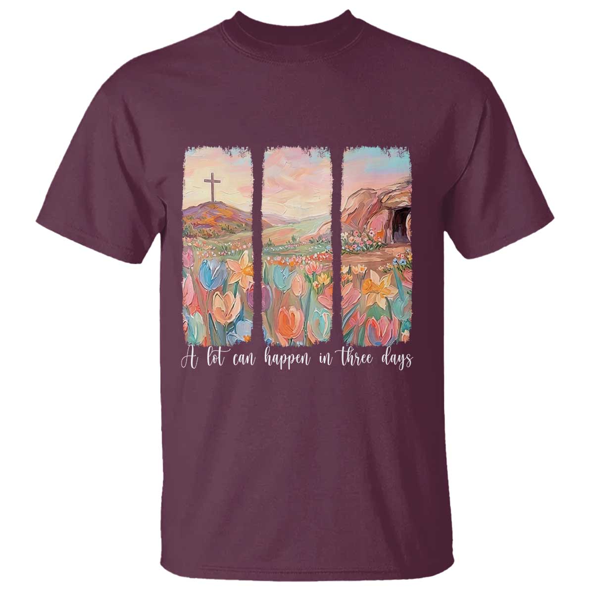 A Lot Can Happen In Three Days Christian Easter T Shirt Empty Tomb Cross Landscape Faith Inspirational Gift TS02 Maroon Print Your Wear