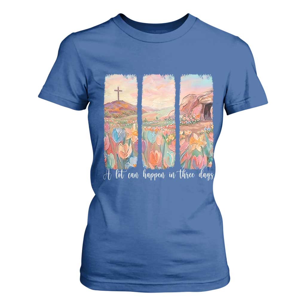 A Lot Can Happen In Three Days Christian Easter T Shirt For Women Empty Tomb Cross Landscape Faith Inspirational Gift TS02 Royal Blue Print Your Wear