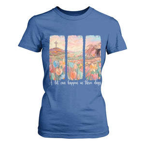 A Lot Can Happen In Three Days Christian Easter T Shirt For Women Empty Tomb Cross Landscape Faith Inspirational Gift TS02 Royal Blue Print Your Wear