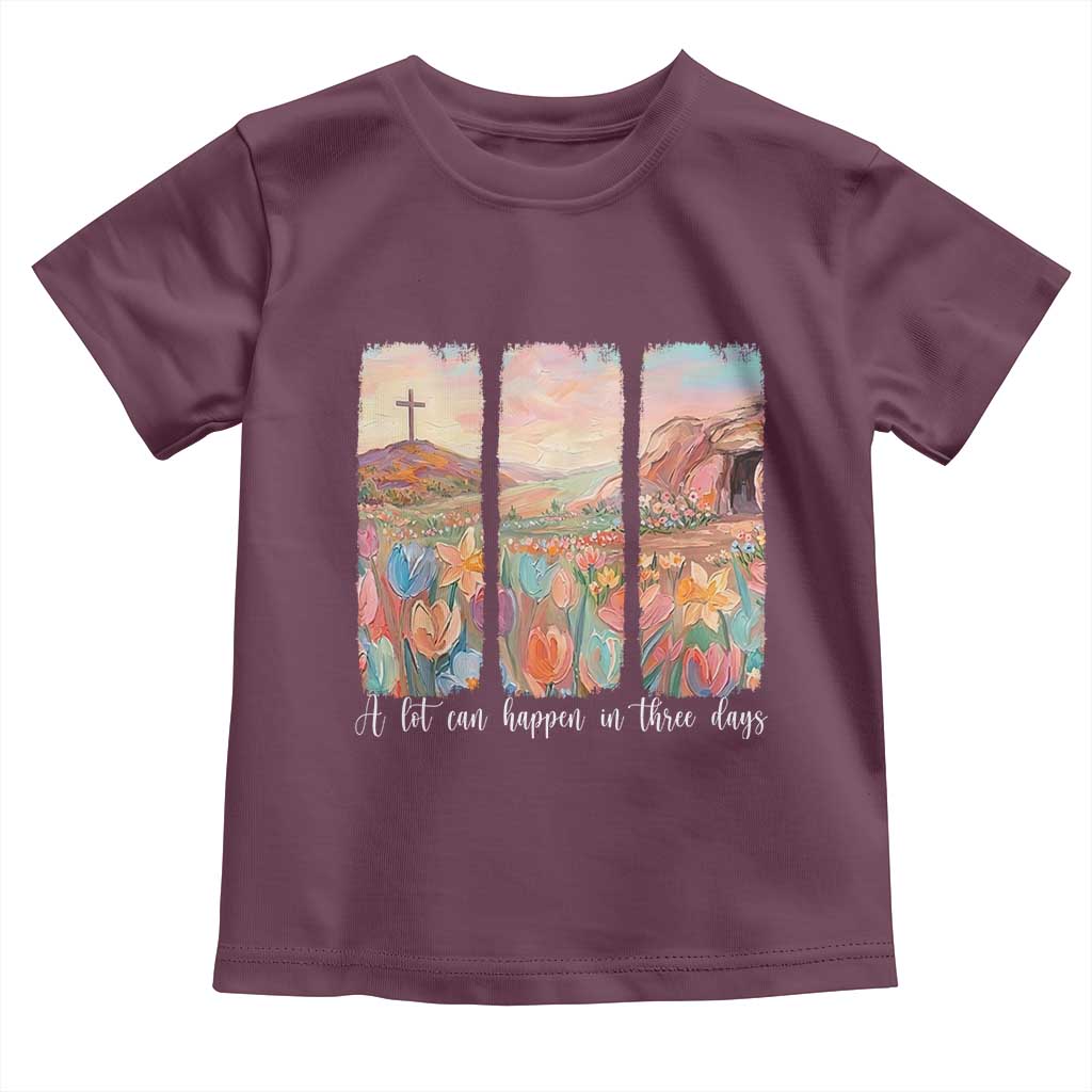 A Lot Can Happen In Three Days Christian Easter Toddler T Shirt Empty Tomb Cross Landscape Faith Inspirational Gift TS02 Maroon Print Your Wear
