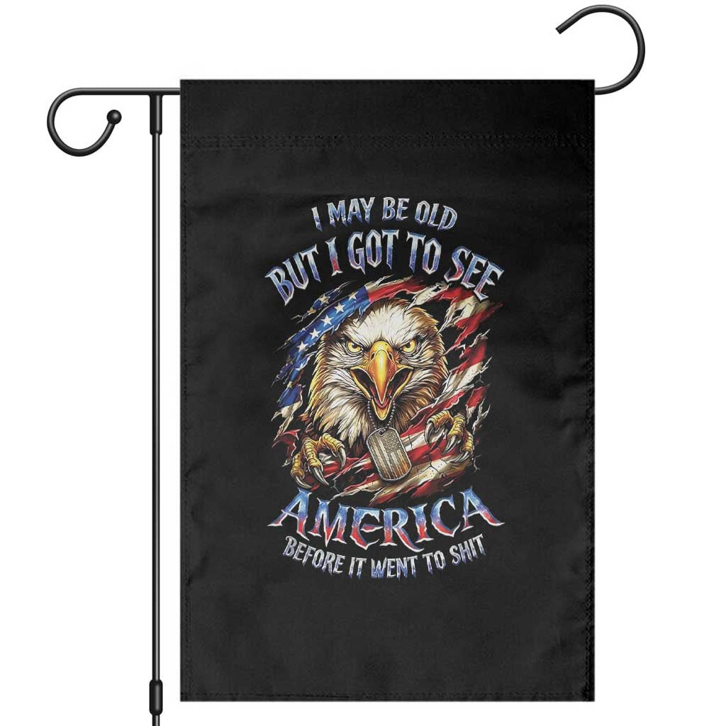 Vintage American Eagle Patriotic Pride Garden Flag I May Be Old But I Got To See America Freedom Sarcastic Political Humor TS02 Black Print Your Wear