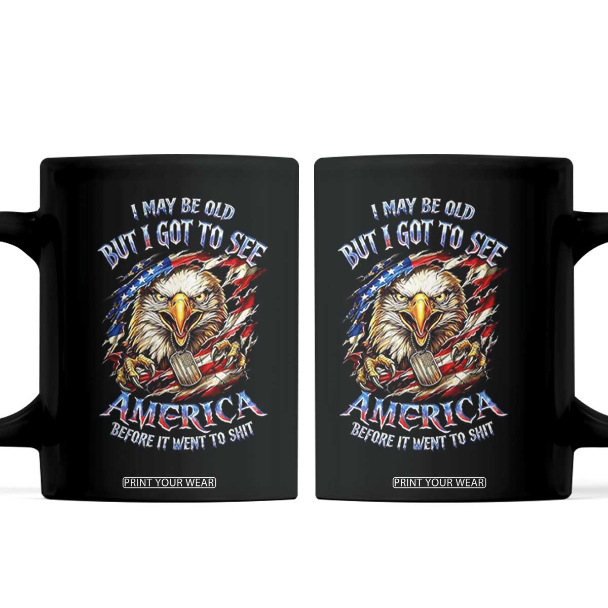 Vintage American Eagle Patriotic Pride Coffee Mug I May Be Old But I Got To See America Freedom Sarcastic Political Humor TS02 Black Print Your Wear