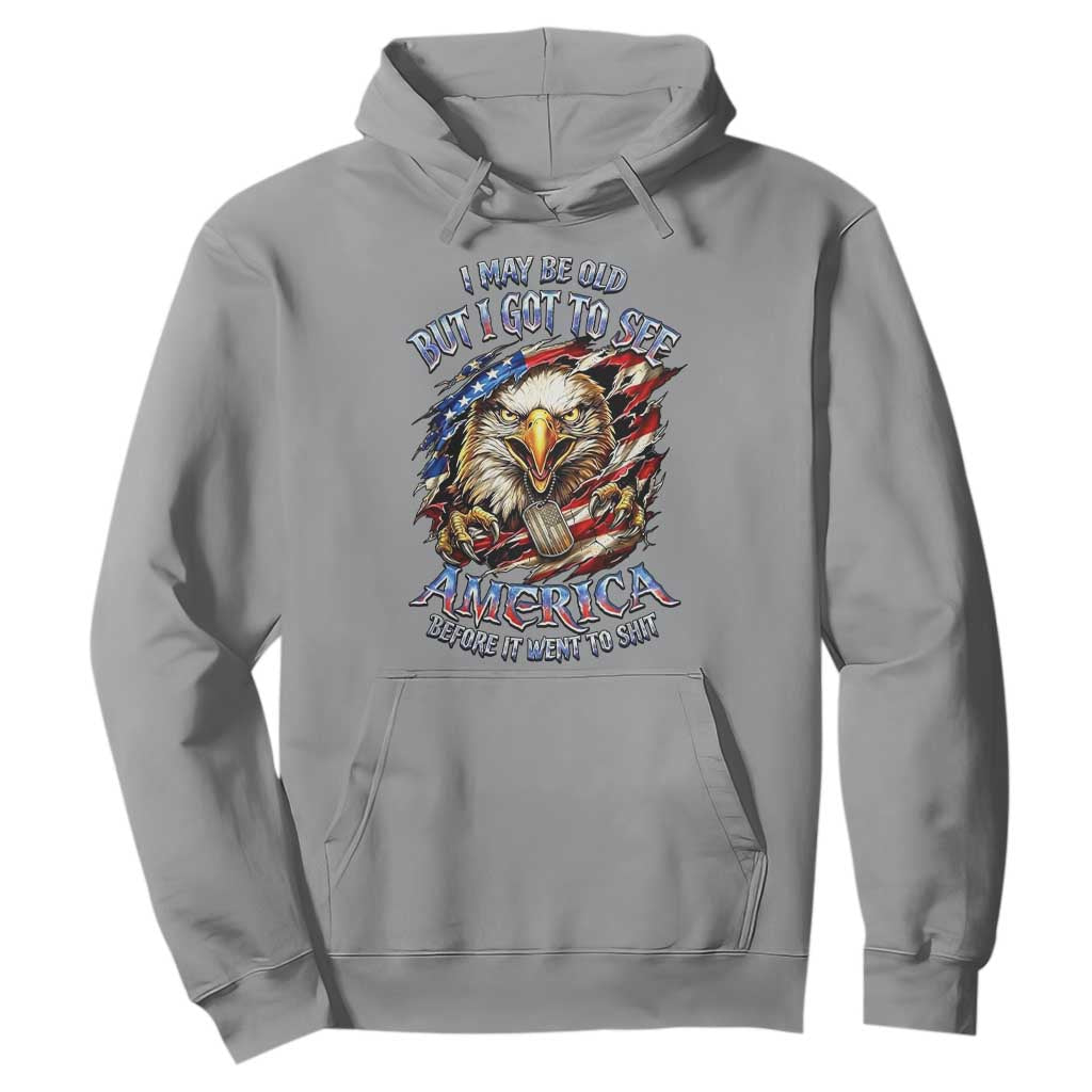 Vintage American Eagle Patriotic Pride Hoodie I May Be Old But I Got To See America Freedom Sarcastic Political Humor TS02 Sport Gray Print Your Wear