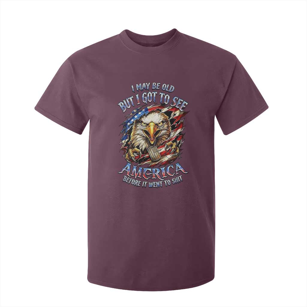 Vintage American Eagle Patriotic Pride T Shirt For Kid I May Be Old But I Got To See America Freedom Sarcastic Political Humor TS02 Maroon Print Your Wear