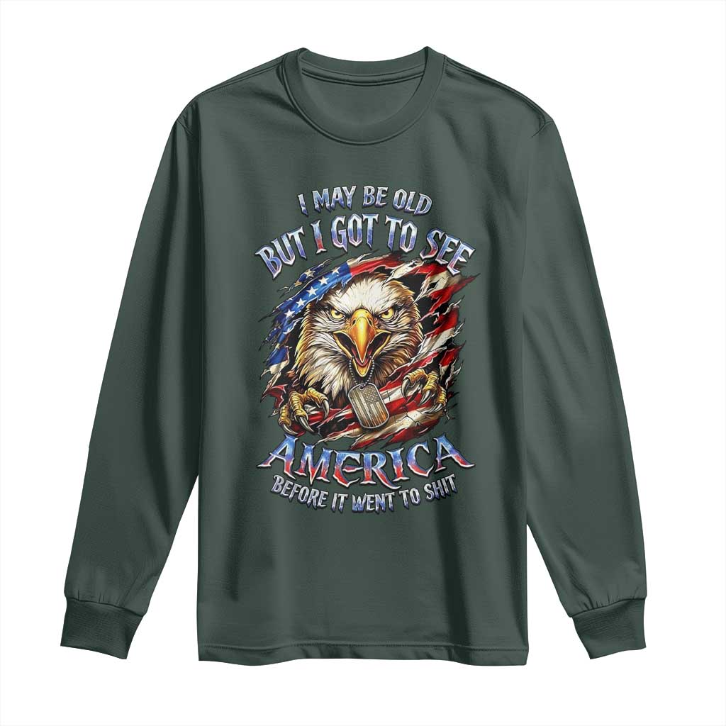 Vintage American Eagle Patriotic Pride Long Sleeve Shirt I May Be Old But I Got To See America Freedom Sarcastic Political Humor TS02 Dark Forest Green Print Your Wear