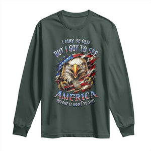 Vintage American Eagle Patriotic Pride Long Sleeve Shirt I May Be Old But I Got To See America Freedom Sarcastic Political Humor TS02 Dark Forest Green Print Your Wear