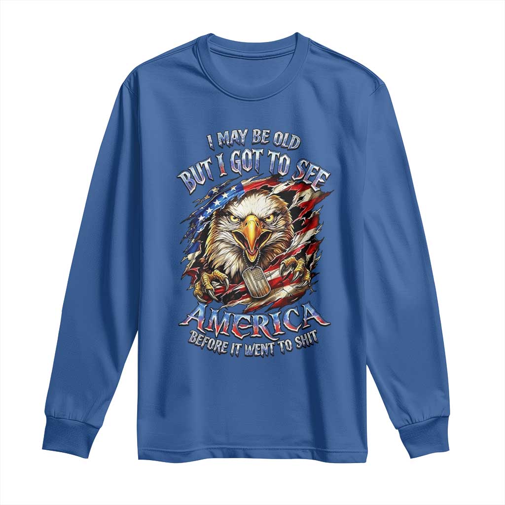 Vintage American Eagle Patriotic Pride Long Sleeve Shirt I May Be Old But I Got To See America Freedom Sarcastic Political Humor TS02 Royal Blue Print Your Wear