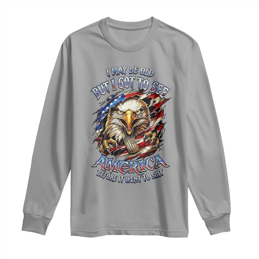 Vintage American Eagle Patriotic Pride Long Sleeve Shirt I May Be Old But I Got To See America Freedom Sarcastic Political Humor TS02 Sport Gray Print Your Wear