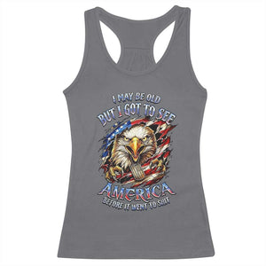 Vintage American Eagle Patriotic Pride Racerback Tank Top I May Be Old But I Got To See America Freedom Sarcastic Political Humor TS02 Charcoal Print Your Wear