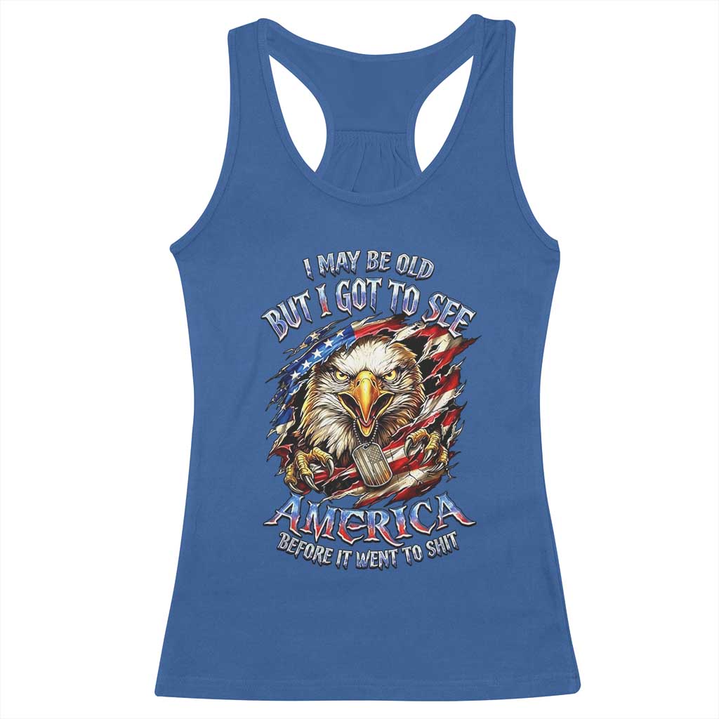 Vintage American Eagle Patriotic Pride Racerback Tank Top I May Be Old But I Got To See America Freedom Sarcastic Political Humor TS02 Royal Blue Print Your Wear