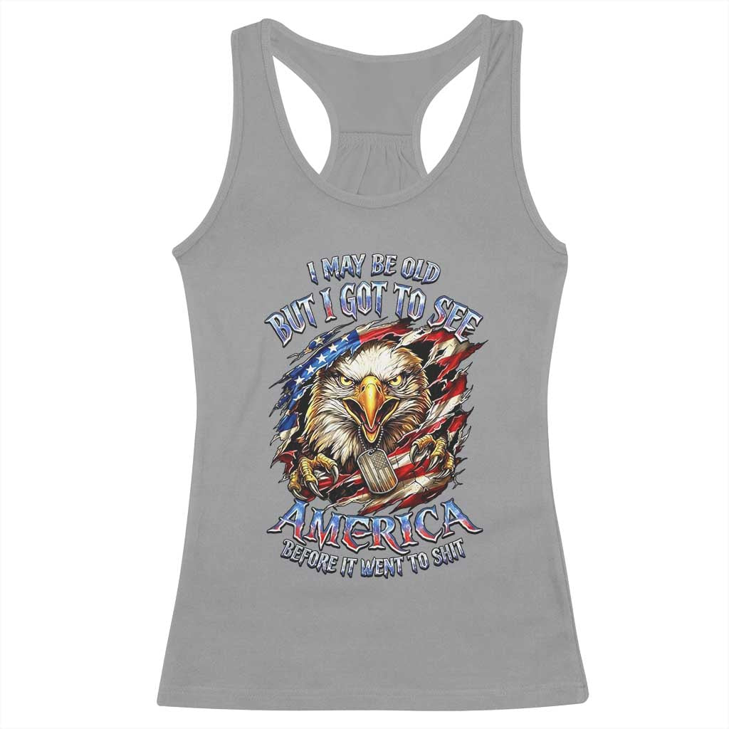 Vintage American Eagle Patriotic Pride Racerback Tank Top I May Be Old But I Got To See America Freedom Sarcastic Political Humor TS02 Sport Gray Print Your Wear