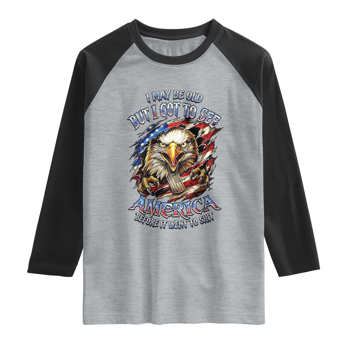 Vintage American Eagle Patriotic Pride Raglan Shirt I May Be Old But I Got To See America Freedom Sarcastic Political Humor TS02 Heather Gray Black Print Your Wear
