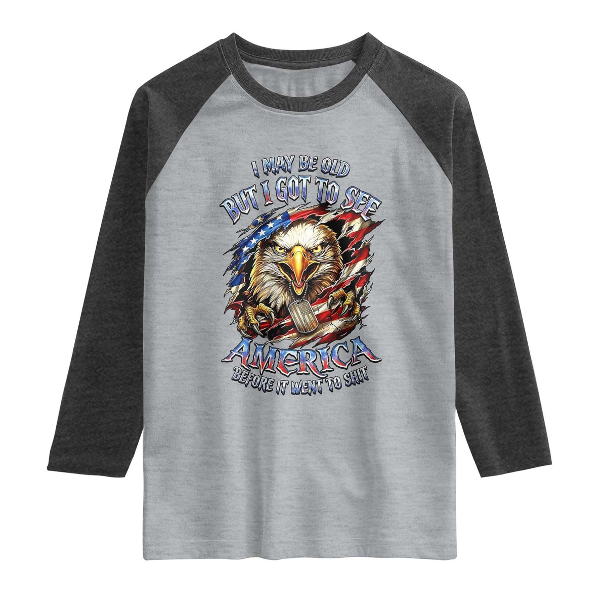 Vintage American Eagle Patriotic Pride Raglan Shirt I May Be Old But I Got To See America Freedom Sarcastic Political Humor TS02 Heather Gray Heather Charcoal Print Your Wear