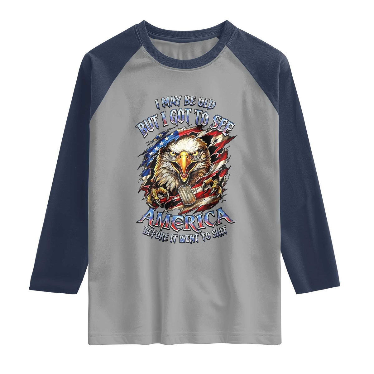 Vintage American Eagle Patriotic Pride Raglan Shirt I May Be Old But I Got To See America Freedom Sarcastic Political Humor TS02 Sport Gray Navy Print Your Wear
