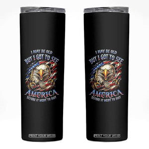 Vintage American Eagle Patriotic Pride Skinny Tumbler I May Be Old But I Got To See America Freedom Sarcastic Political Humor TS02 Black Print Your Wear