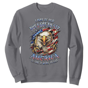 Vintage American Eagle Patriotic Pride Sweatshirt I May Be Old But I Got To See America Freedom Sarcastic Political Humor TS02 Charcoal Print Your Wear