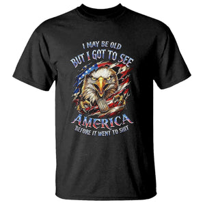Vintage American Eagle Patriotic Pride T Shirt - I May Be Old But I Got To See America Freedom Sarcastic Political Humor TS02 Black Print Your Wear