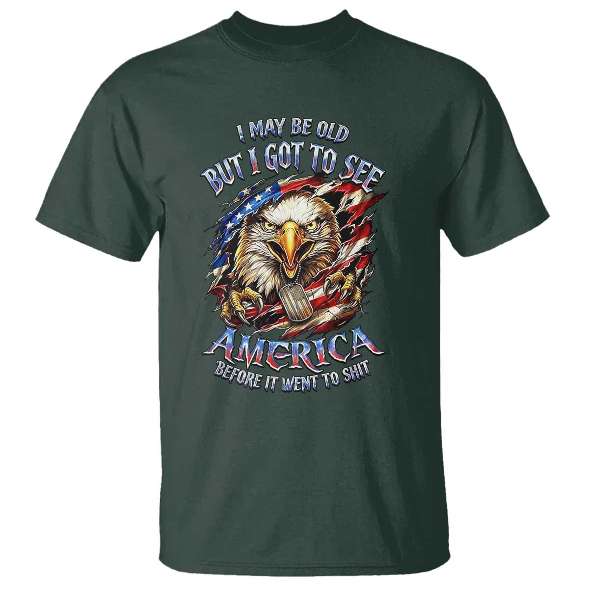 Vintage American Eagle Patriotic Pride T Shirt - I May Be Old But I Got To See America Freedom Sarcastic Political Humor TS02 Dark Forest Green Print Your Wear