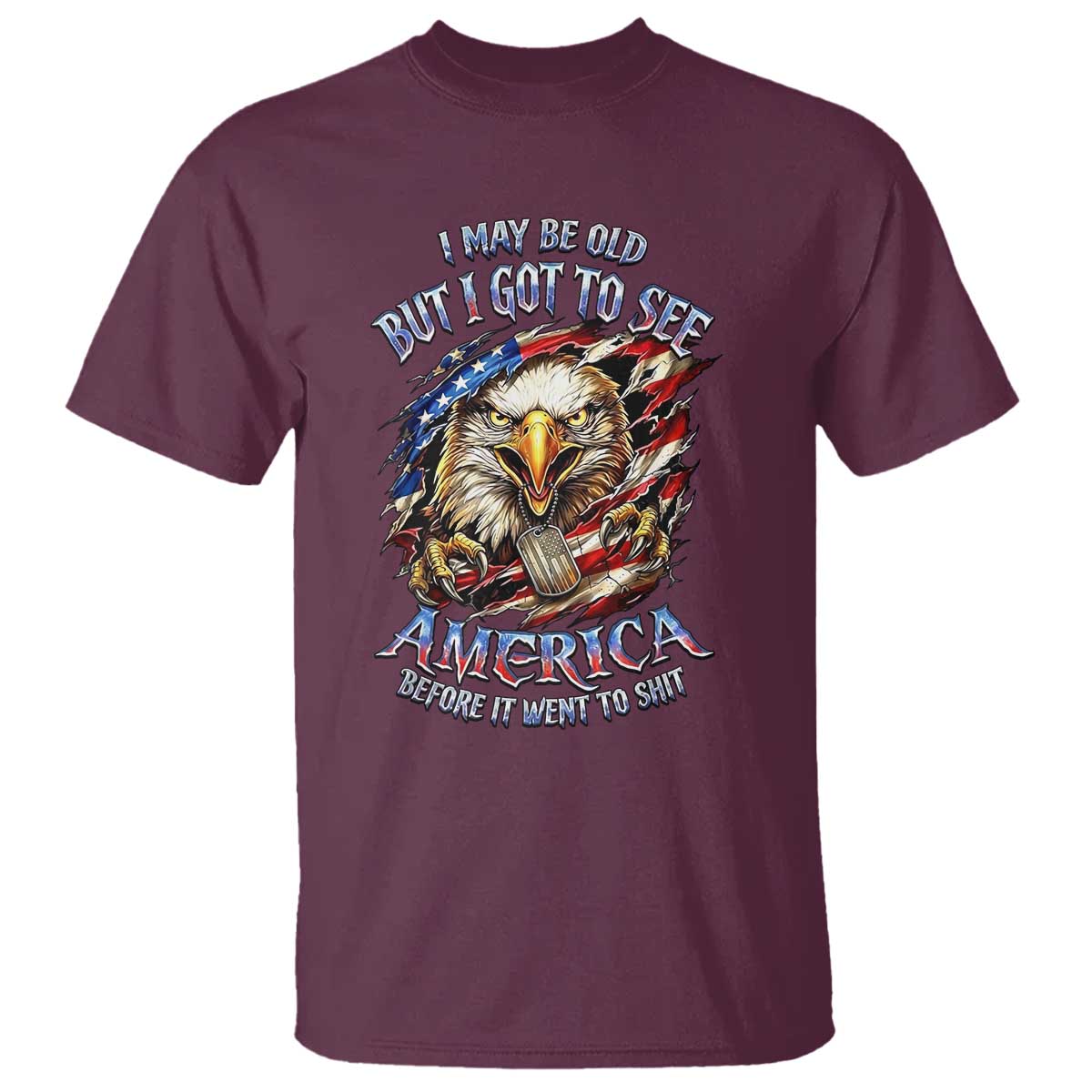 Vintage American Eagle Patriotic Pride T Shirt - I May Be Old But I Got To See America Freedom Sarcastic Political Humor TS02 Maroon Print Your Wear