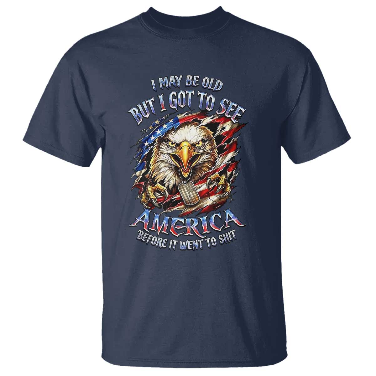 Vintage American Eagle Patriotic Pride T Shirt - I May Be Old But I Got To See America Freedom Sarcastic Political Humor TS02 Navy Print Your Wear