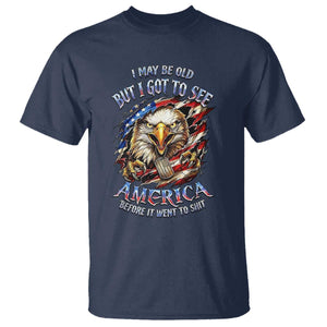 Vintage American Eagle Patriotic Pride T Shirt - I May Be Old But I Got To See America Freedom Sarcastic Political Humor TS02 Navy Print Your Wear