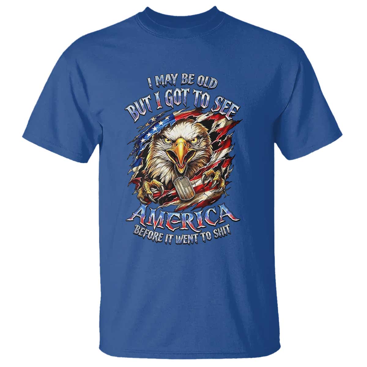 Vintage American Eagle Patriotic Pride T Shirt - I May Be Old But I Got To See America Freedom Sarcastic Political Humor TS02 Royal Blue Print Your Wear
