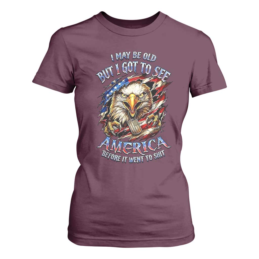 Vintage American Eagle Patriotic Pride T Shirt For Women - I May Be Old But I Got To See America Freedom Sarcastic Political Humor TS02 Maroon Print Your Wear