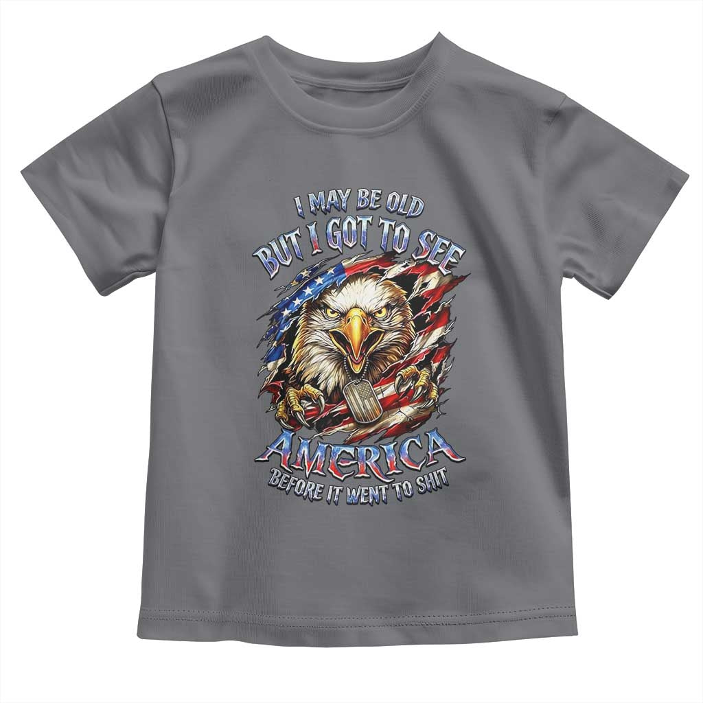 Vintage American Eagle Patriotic Pride Toddler T Shirt I May Be Old But I Got To See America Freedom Sarcastic Political Humor TS02 Charcoal Print Your Wear