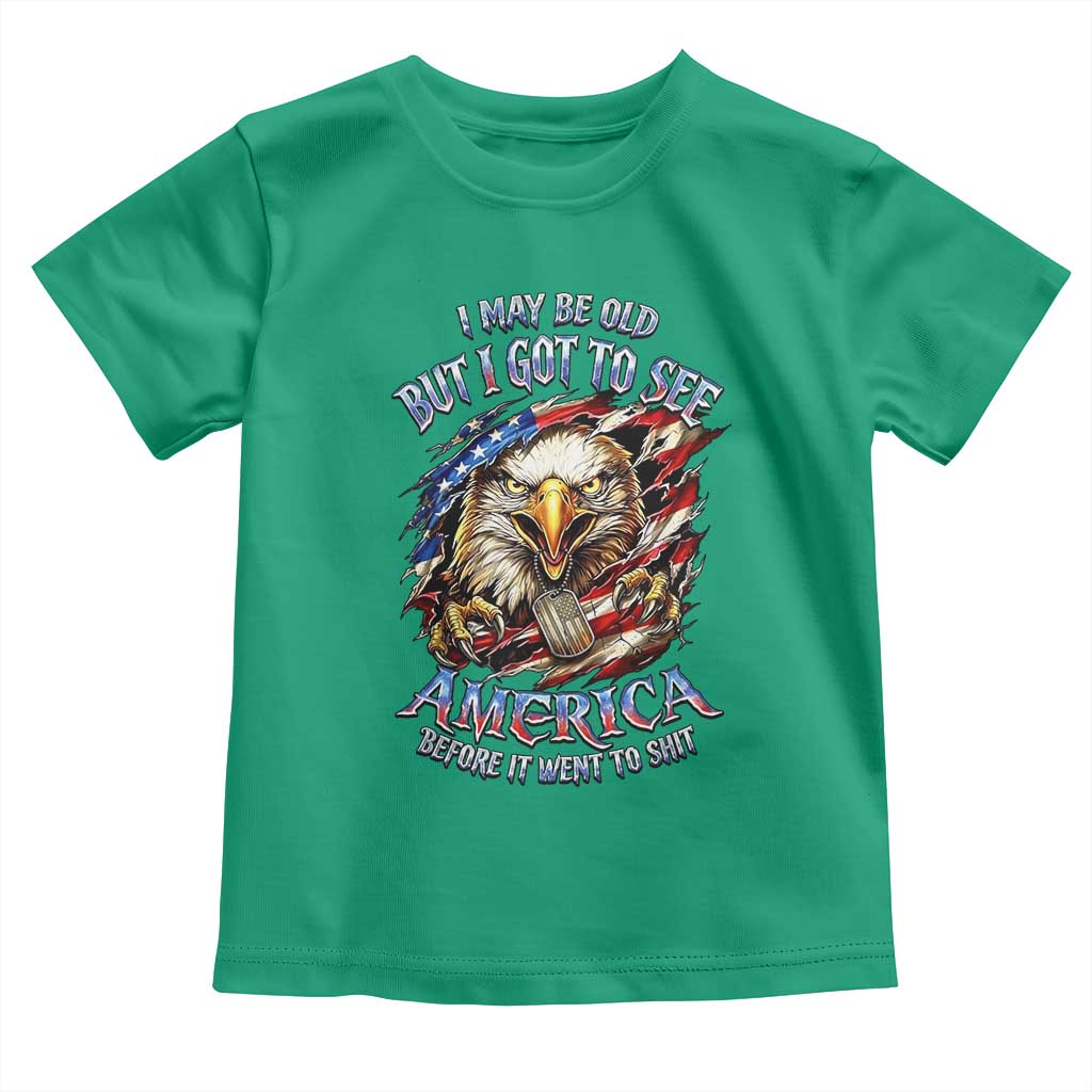 Vintage American Eagle Patriotic Pride Toddler T Shirt I May Be Old But I Got To See America Freedom Sarcastic Political Humor TS02 Irish Green Print Your Wear