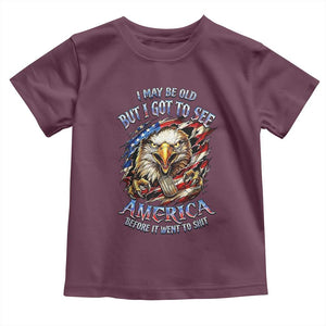Vintage American Eagle Patriotic Pride Toddler T Shirt I May Be Old But I Got To See America Freedom Sarcastic Political Humor TS02 Maroon Print Your Wear