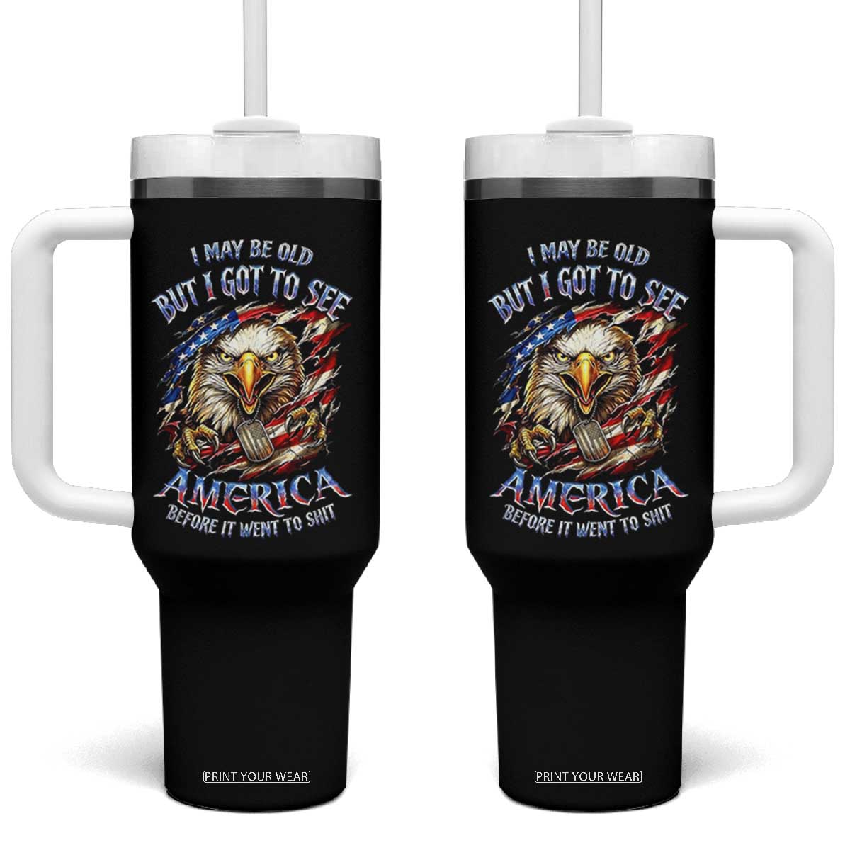 Vintage American Eagle Patriotic Pride Tumbler With Handle I May Be Old But I Got To See America Freedom Sarcastic Political Humor TS02 One Size: 40 oz Black Print Your Wear