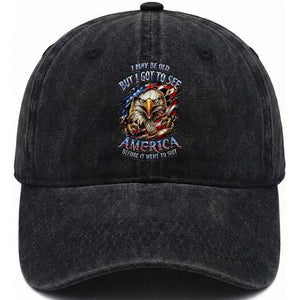 Vintage American Eagle Patriotic Pride Washed Cotton Baseball Cap I May Be Old But I Got To See America Freedom Sarcastic Political Humor TS02 Print Your Wear
