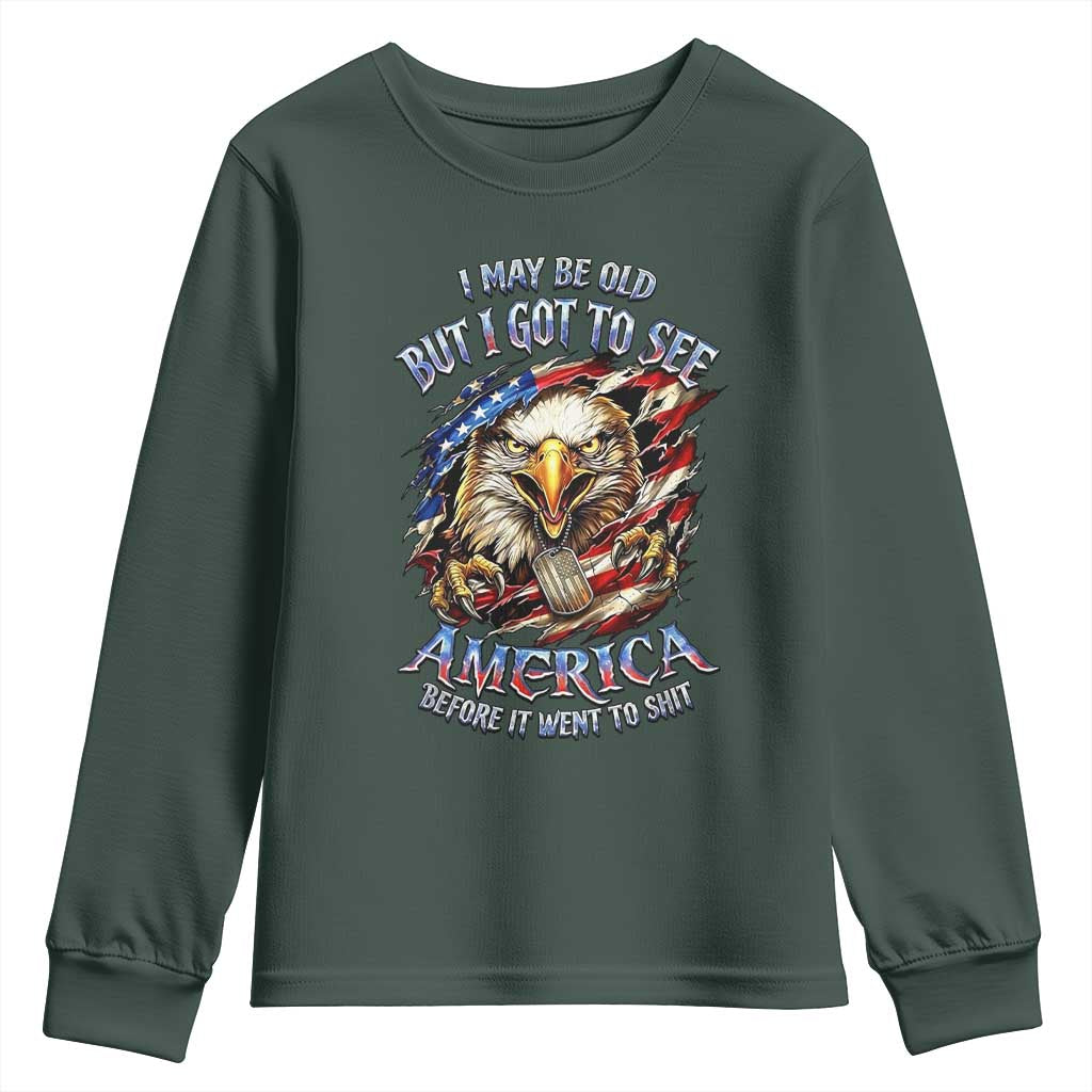 Vintage American Eagle Patriotic Pride Youth Sweatshirt I May Be Old But I Got To See America Freedom Sarcastic Political Humor TS02 Dark Forest Green Print Your Wear