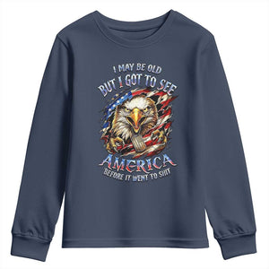 Vintage American Eagle Patriotic Pride Youth Sweatshirt I May Be Old But I Got To See America Freedom Sarcastic Political Humor TS02 Navy Print Your Wear