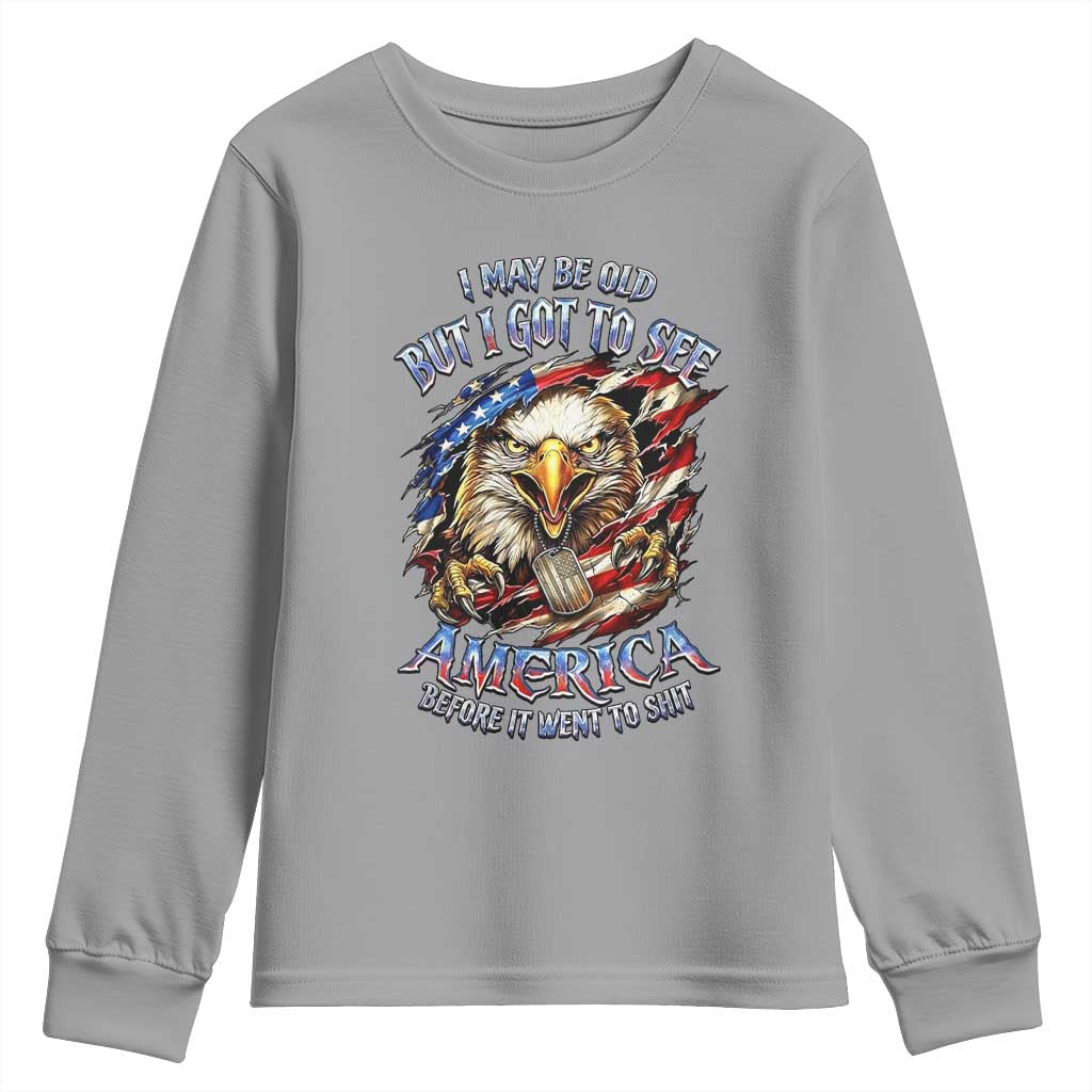 Vintage American Eagle Patriotic Pride Youth Sweatshirt I May Be Old But I Got To See America Freedom Sarcastic Political Humor TS02 Sport Gray Print Your Wear