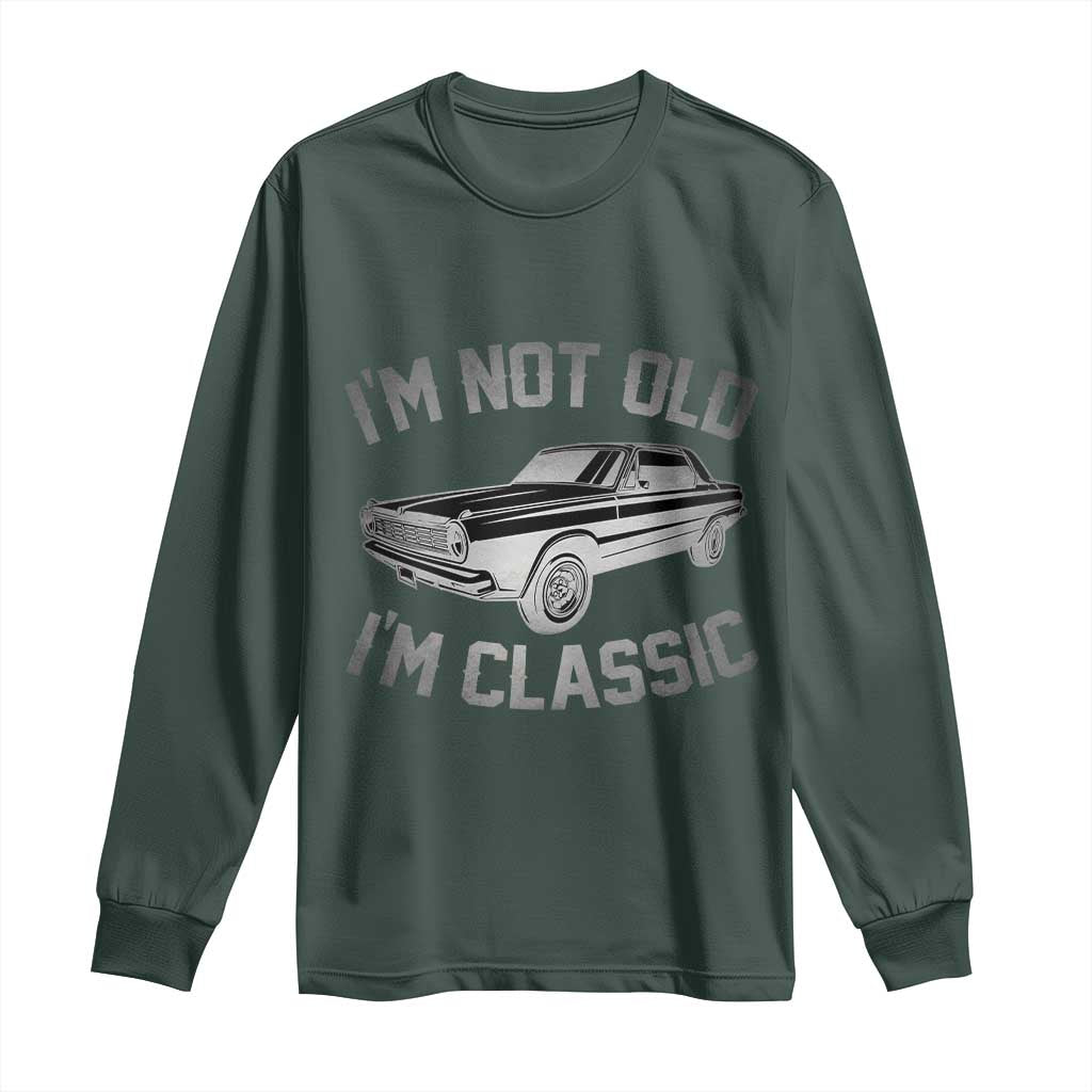 Im Not Old Im Classic Long Sleeve Shirt Retro Dad Funny Vintage Muscle Car Lover Gift for Men TS02 Dark Forest Green Print Your Wear