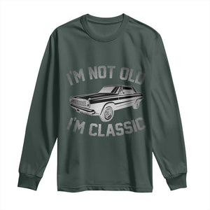 Im Not Old Im Classic Long Sleeve Shirt Retro Dad Funny Vintage Muscle Car Lover Gift for Men TS02 Dark Forest Green Print Your Wear