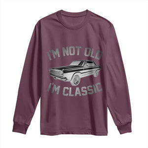 Im Not Old Im Classic Long Sleeve Shirt Retro Dad Funny Vintage Muscle Car Lover Gift for Men TS02 Maroon Print Your Wear