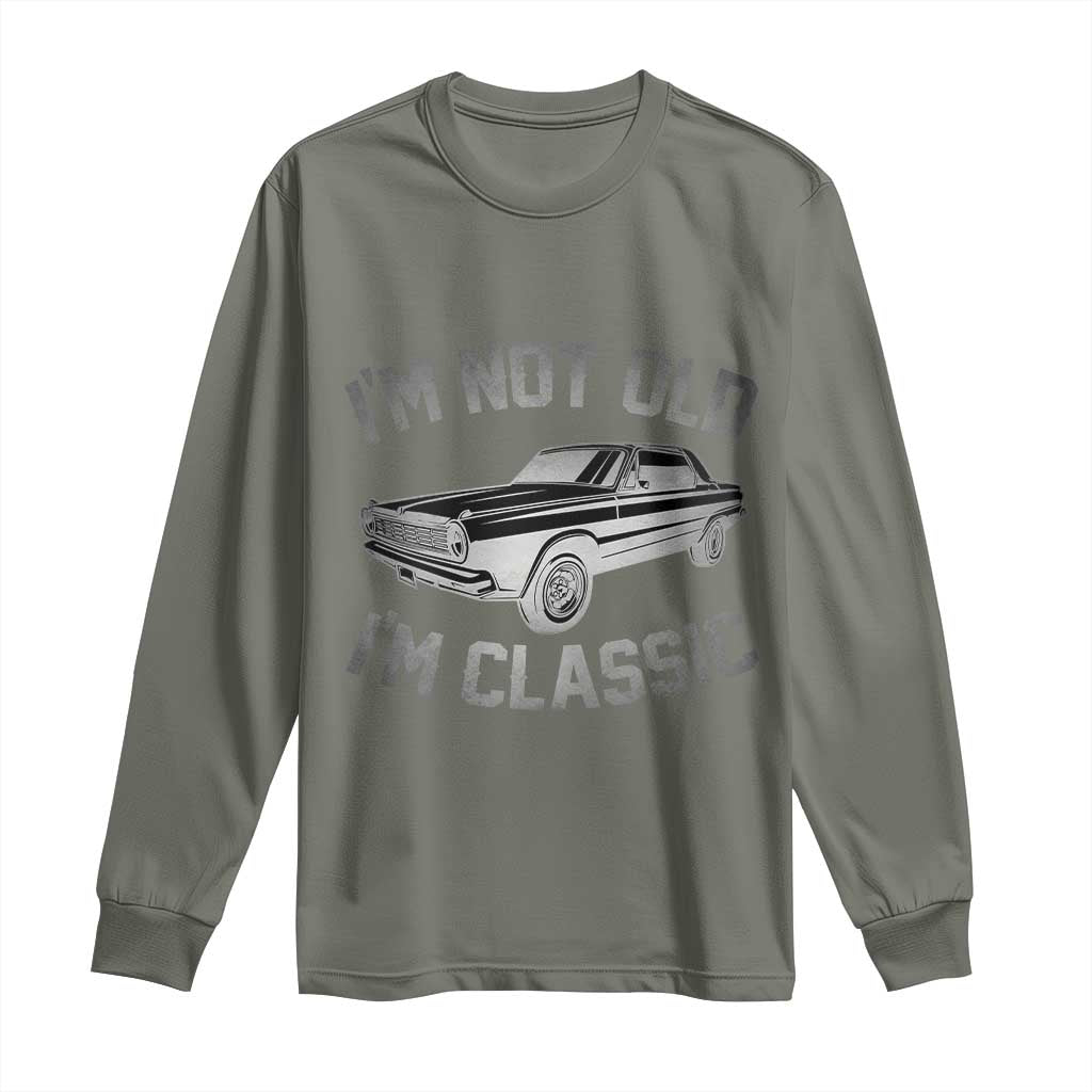 Im Not Old Im Classic Long Sleeve Shirt Retro Dad Funny Vintage Muscle Car Lover Gift for Men TS02 Military Green Print Your Wear