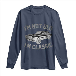 Im Not Old Im Classic Long Sleeve Shirt Retro Dad Funny Vintage Muscle Car Lover Gift for Men TS02 Navy Print Your Wear