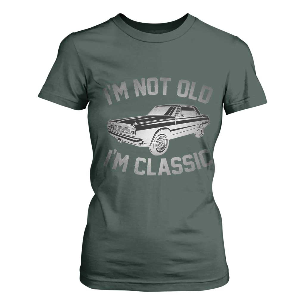 Im Not Old Im Classic T Shirt For Women Retro Dad Funny Vintage Muscle Car Lover Gift for Men TS02 Dark Forest Green Print Your Wear