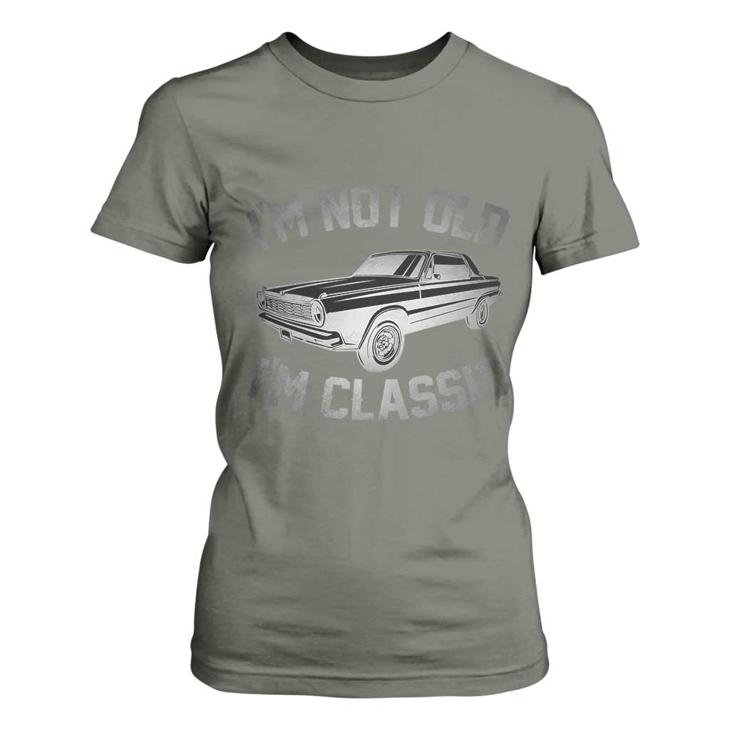Im Not Old Im Classic T Shirt For Women Retro Dad Funny Vintage Muscle Car Lover Gift for Men TS02 Military Green Print Your Wear