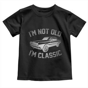 Im Not Old Im Classic Toddler T Shirt Retro Dad Funny Vintage Muscle Car Lover Gift for Men TS02 Black Print Your Wear